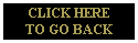 CLICK HERE
TO GO BACK