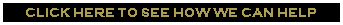 CLICK HERE TO SEE HOW WE CAN HELP