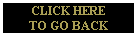 CLICK HERE
TO GO BACK