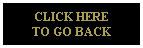 CLICK HERE
TO GO BACK