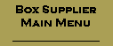 Box Supplier
Main Menu
______________