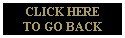CLICK HERE
TO GO BACK